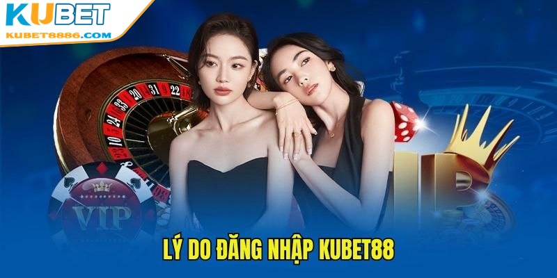 Đăng nhập Kubet88 là bước quan trọng nhất để bạn có thể tham gia cá cược